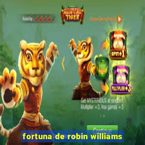 fortuna de robin williams